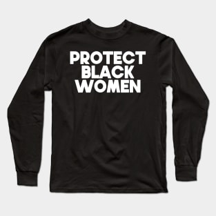 Protect Black Women Long Sleeve T-Shirt